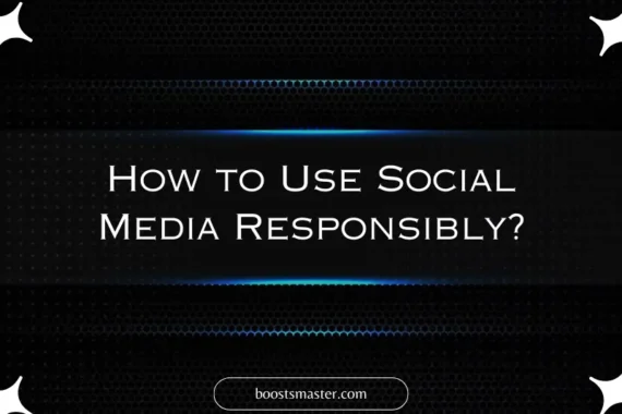 How to Use Social Media Responsibly?